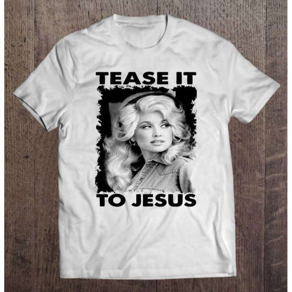 Tease It To Jesus Dolly Parton Country Humor T-Shirt
